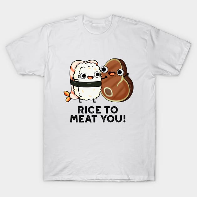 Rice To Meat You Cute Sushi Steak Pun T-Shirt by punnybone